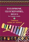 Xylophone, Glockenspiel, Bells for Beginner Adults. 45 Traditional African SongsPlay by Letter. E-book. Formato EPUB ebook