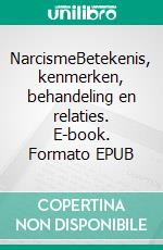 NarcismeBetekenis, kenmerken, behandeling en relaties. E-book. Formato EPUB ebook