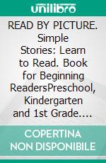 READ BY PICTURE. Simple Stories: Learn to Read. Book for Beginning ReadersPreschool, Kindergarten and 1st Grade. E-book. Formato EPUB ebook di Helen Winter