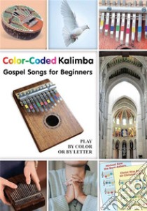 Color-Coded Kalimba. Gospel Songs for Beginners: Play by Color or by Letter. E-book. Formato EPUB ebook di Helen Winter