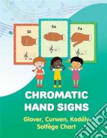 Chromatic Hand Signs: Glover, Curwen, Kodaly Solfege Chart. E-book. Formato EPUB ebook di Helen Winter