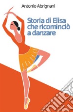 Storia di Elisa che ricominciò a danzare. E-book. Formato EPUB ebook