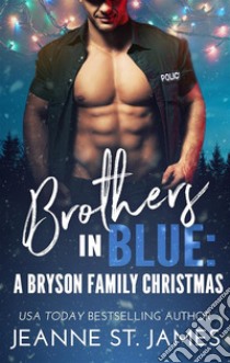 Brothers in Blue: A Bryson Family Christmas. E-book. Formato EPUB ebook di Jeanne St. James