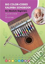 Big Color-Coded Kalimba Songbook for Absolute BeginnersPlay by Color or by Letter. E-book. Formato EPUB ebook