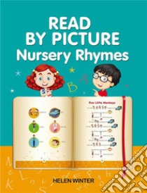 READ BY PICTURE. Nursery Rhymes: Learn to Read. Book for Beginning ReadersPreschool, Kindergarten and 1st Grade. E-book. Formato EPUB ebook di Helen Winter