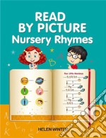 READ BY PICTURE. Nursery Rhymes: Learn to Read. Book for Beginning ReadersPreschool, Kindergarten and 1st Grade. E-book. Formato EPUB ebook