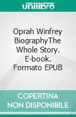 Oprah Winfrey BiographyThe Whole Story. E-book. Formato EPUB ebook di Emily Whiteman