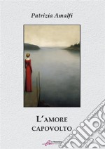 L&apos;amore capovolto. E-book. Formato EPUB