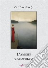 L'amore capovolto. E-book. Formato EPUB ebook di Patrizia Amalfi