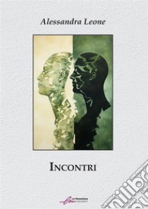 Incontri. E-book. Formato EPUB ebook di Alessandra Leone