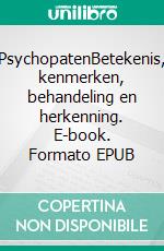 PsychopatenBetekenis, kenmerken, behandeling en herkenning. E-book. Formato EPUB ebook