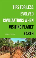 Tips for Less Evolved Civilizations When Visiting Planet Earth. E-book. Formato EPUB