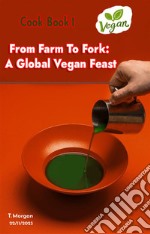 Vegan  Cook Book  1From Farm To Fork: A Vegan Culinary Journey. E-book. Formato EPUB ebook