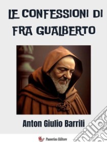 Le confessioni di Fra Gualberto. E-book. Formato EPUB ebook di Anton Giulio Barrili