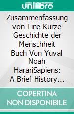 Zusammenfassung von Eine Kurze Geschichte der Menschheit  Buch Von Yuval Noah HarariSapiens: A Brief History of Humankind in German. E-book. Formato EPUB ebook di thomas francisco