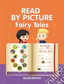 Read by Picture. Fairy Tales: Learn to read. E-book. Formato EPUB ebook di Helen Winter