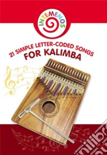 21 Simple Letter-Coded Songs for KalimbaKalimba Sheet Music for Beginners. E-book. Formato EPUB ebook di Helen Winter