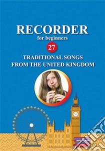 Recorder for Beginners. 27 Traditional Songs from the United KingdomEasy Solo Recorder Songbook. E-book. Formato EPUB ebook di Helen Winter