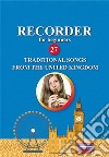 Recorder for Beginners. 27 Traditional Songs from the United KingdomEasy Solo Recorder Songbook. E-book. Formato EPUB ebook