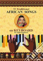 Keyboard for Beginner Adults. 55 Traditional African SongsPlay by Letter. E-book. Formato EPUB ebook