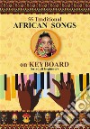 Keyboard for Beginner Adults. 55 Traditional African SongsPlay by Letter. E-book. Formato EPUB ebook