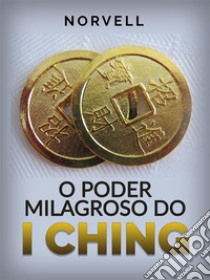 O Poder Milagroso do I Ching (Traduzido). E-book. Formato EPUB ebook di Norvell