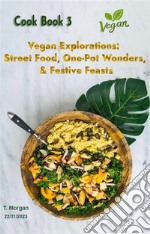 Vegan Explorations:Street Food, One-Pot Wonders, &amp; Festive Feasts. E-book. Formato EPUB ebook