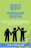 Quit Pornography AddictionSimple Guide to Permanently Break Free from Addiction to Porn, Rewire Your Brain, and Lead a Porn-Free Life. E-book. Formato EPUB ebook