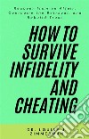 How to Survive Infidelity and CheatingRecover from an Affair, Overcome the Betrayal, and Rebuild Trust. E-book. Formato EPUB ebook