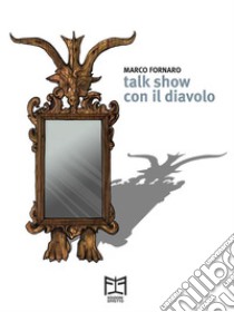 Talk show con il diavolo. E-book. Formato EPUB ebook di Marco Fornaro