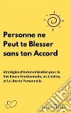 Personne ne Peut te Blesser sans ton AccordStratégies d&apos;Autonomisation pour la Résilience Émotionnelle, les Limites, et la Liberté Personnelle. E-book. Formato EPUB ebook