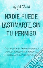 Nadie Puede Lastimarte sin tu PermisoEstrategias de Empoderamiento para la Resiliencia Emocional, Límites y Libertad Personal. E-book. Formato EPUB ebook