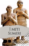 I miti Sumericollezione antologica. E-book. Formato EPUB ebook