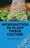 Introduction to Plant Tissue Culture. E-book. Formato EPUB ebook di Edenilson Brandl