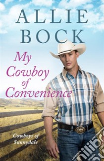 My Cowboy of ConvenienceA small town romance. E-book. Formato EPUB ebook di Allie Bock