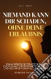 Niemand Kann Dir Schaden, Ohne Deine ErlaubnisErmächtigende Strategien für Emotionale Widerstandsfähigkeit, Grenzen und Persönliche Freiheit. E-book. Formato EPUB ebook