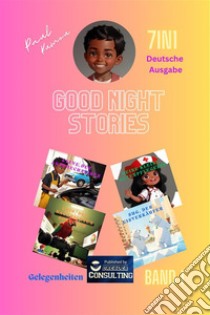 Good Night Stories Opportunities Vol 1Gelegenheiten, Gute Nacht Geschichten für Kinder bis 7 Jahren. E-book. Formato EPUB ebook di Paul Kumou