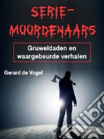 SeriemoordenaarsGruweldaden en waargebeurde verhalen. E-book. Formato EPUB ebook