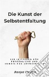 Die Kunst der Selbstentfaltung: Ein Leitfaden für persönliche und berufliche Entwicklung. E-book. Formato EPUB ebook