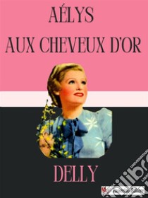 Aélys aux cheveux d’or. E-book. Formato EPUB ebook di Delly