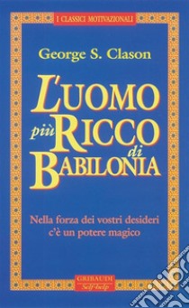 L'uomo più ricco di BabiloniaNella forza dei vostri desideri c'è un potere magico. E-book. Formato EPUB ebook di George S. Clason