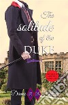 The solitude of the DukeTwo terrible destinies united by love.... E-book. Formato EPUB ebook