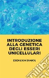 Introduzione alla Genetica degli Esseri Unicellulari. E-book. Formato EPUB ebook