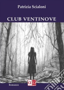 Club Ventinove. E-book. Formato EPUB ebook di Patrizia Scialoni