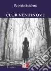 Club Ventinove. E-book. Formato EPUB ebook di Patrizia Scialoni