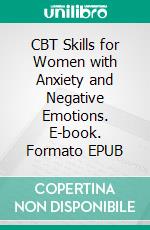 CBT Skills for Women with Anxiety and Negative Emotions. E-book. Formato EPUB ebook di Adams Livingstone