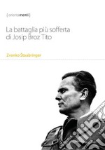 La battaglia più sofferta di Josip Broz Tito. E-book. Formato EPUB ebook