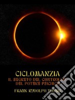 Ciclomanzia (Tradotto)Il segreto del controllo del potere psichico. E-book. Formato EPUB