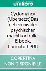 Cyclomancy (Übersetzt)Das geheimnis der psychischen machtkontrolle. E-book. Formato EPUB