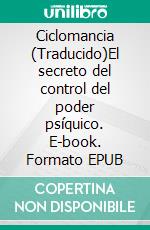 Ciclomancia (Traducido)El secreto del control del poder psíquico. E-book. Formato EPUB